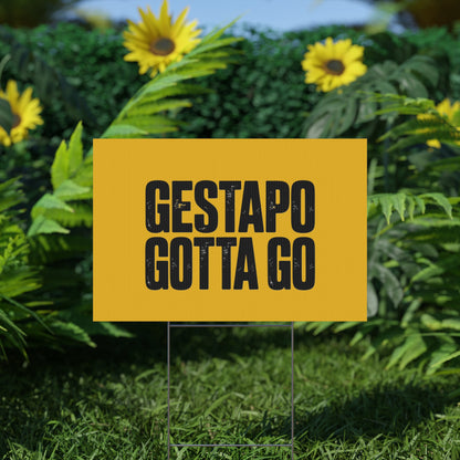 Political Protest Yard Sign — "GESTAPO GOTTA GO"