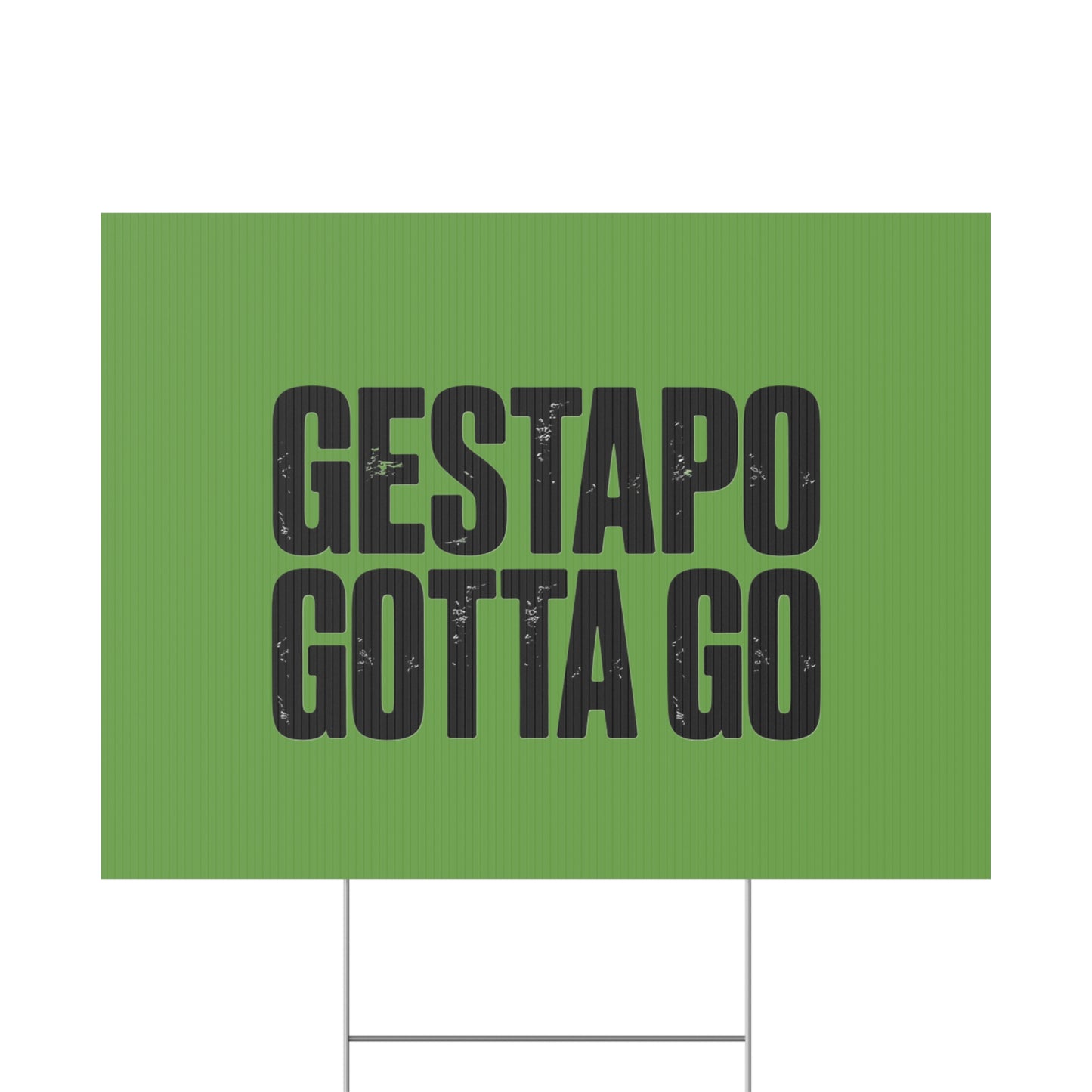 Political Protest Yard Sign — "GESTAPO GOTTA GO"