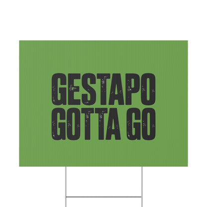 Political Protest Yard Sign — "GESTAPO GOTTA GO"
