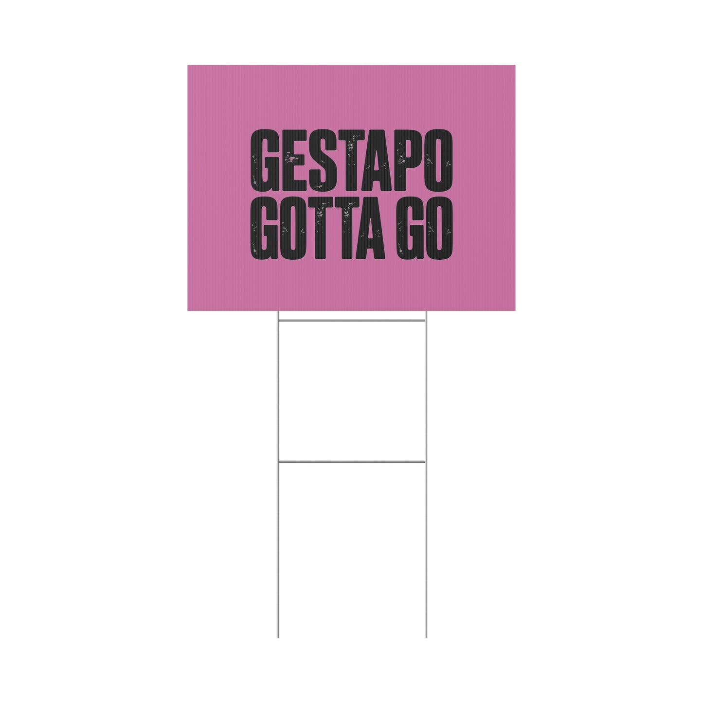 Political Protest Yard Sign — "GESTAPO GOTTA GO"
